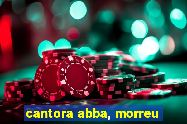 cantora abba, morreu